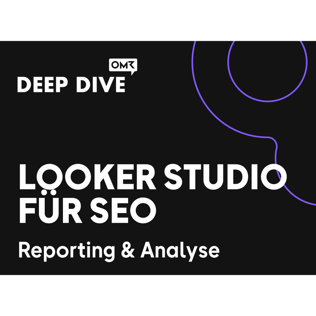 OMR Deep Dive | Looker Studio für SEO – Reporting & Analyse