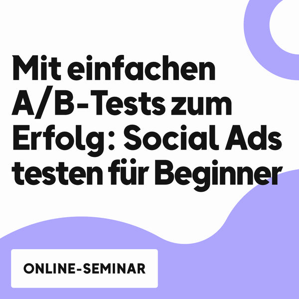 OMR Deep Dive | Mit einfachen A/B-Tests zum Erfolg: Social Ads testen für Beginner