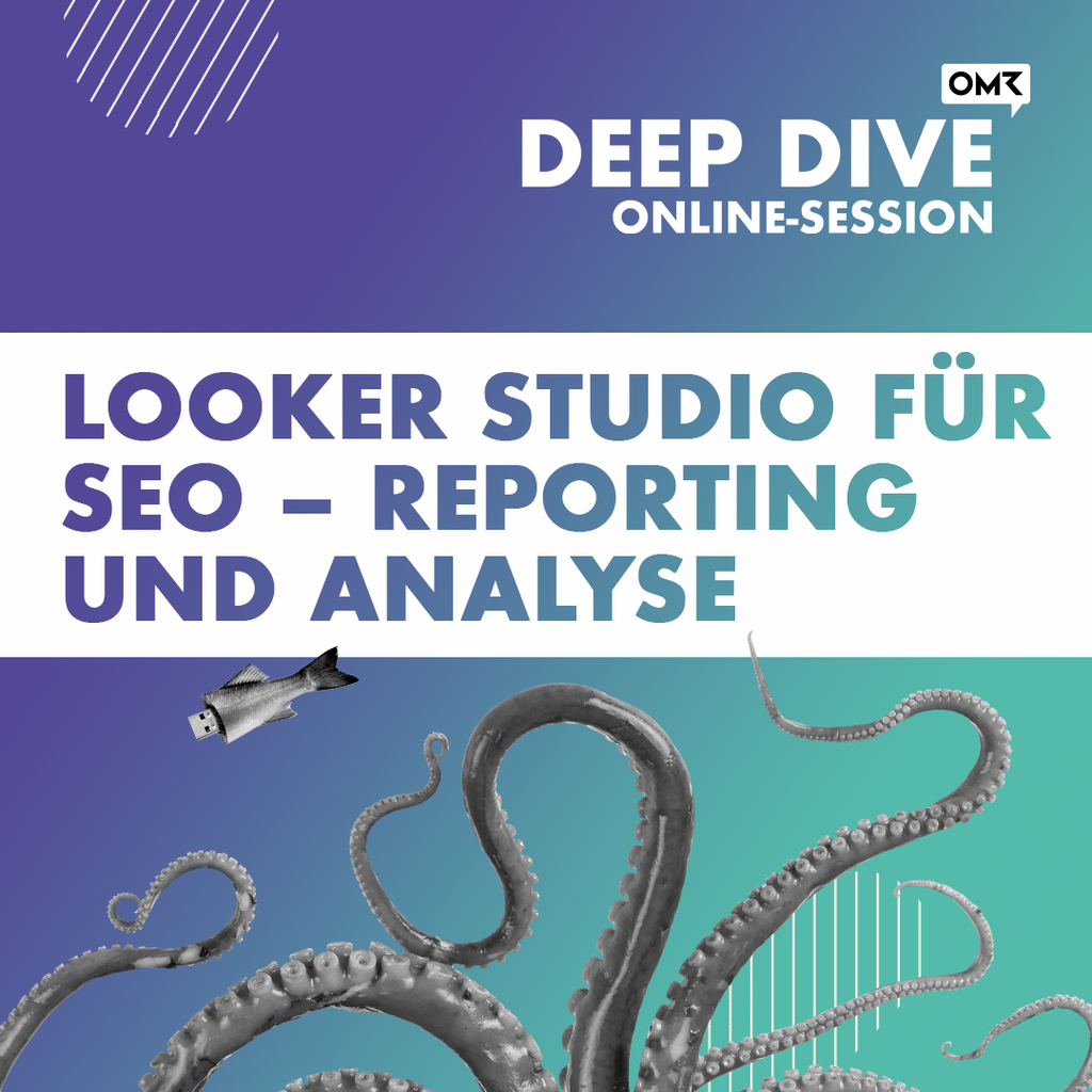 OMR Deep Dive | Looker Studio für SEO – Reporting & Analyse