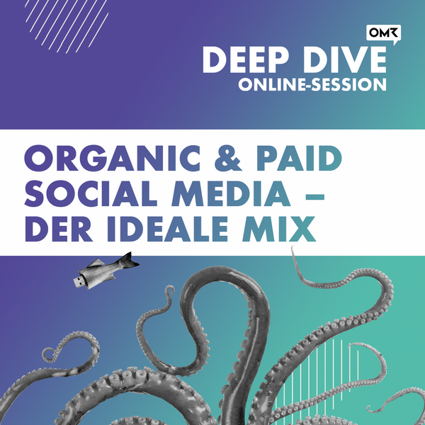 OMR Deep Dive | Organic & Paid Social Media – der ideale Mix