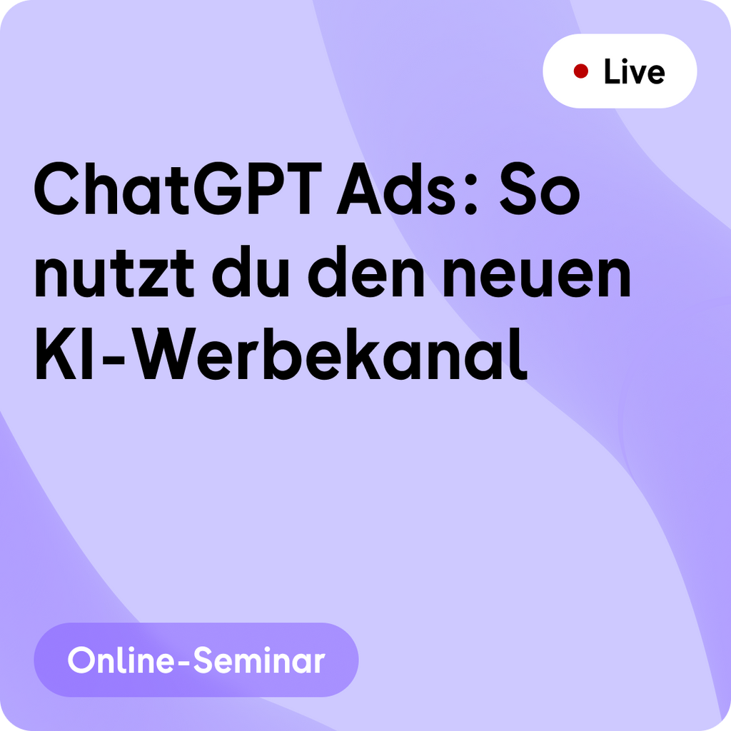 Online-Seminar | ChatGPT Ads: So nutzt du den neuen KI-Werbekanal