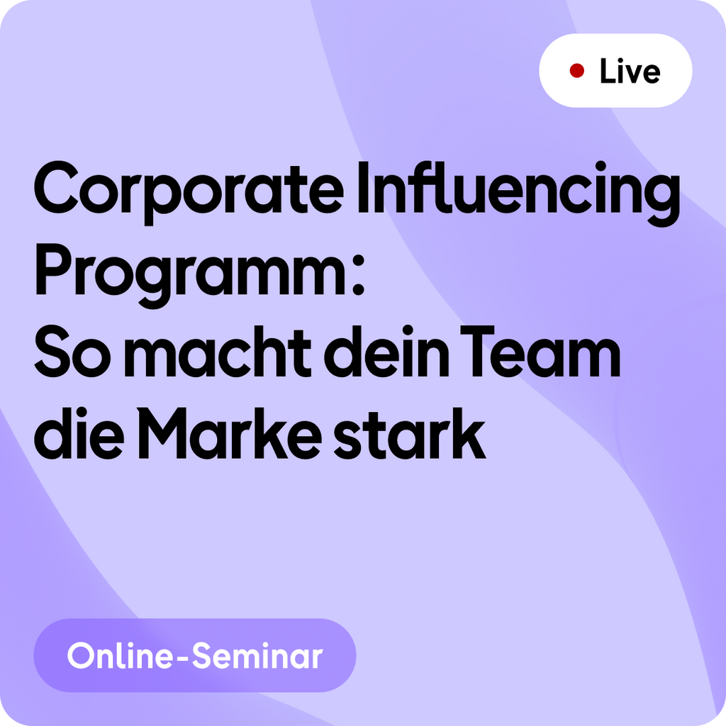 Online-Seminar | Corporate Influencing Programm: So macht dein Team die Marke stark