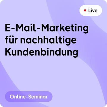 Online-Seminar | E-Mail-Marketing für nachhaltige Kundenbindung