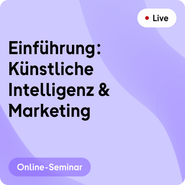 Online-Seminar | Einführung: Künstliche Intelligenz & Marketing