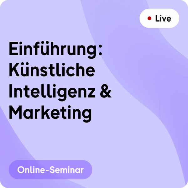Online-Seminar | Einführung: Künstliche Intelligenz & Marketing