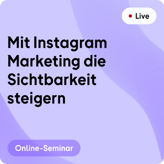 Online-Seminar | Mit Instagram Marketing die Sichtbarkeit steigern