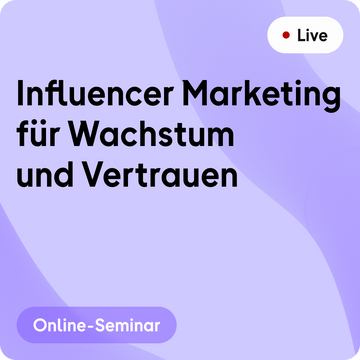 Online-Seminar | Influencer Marketing für Wachstum und Vertrauen