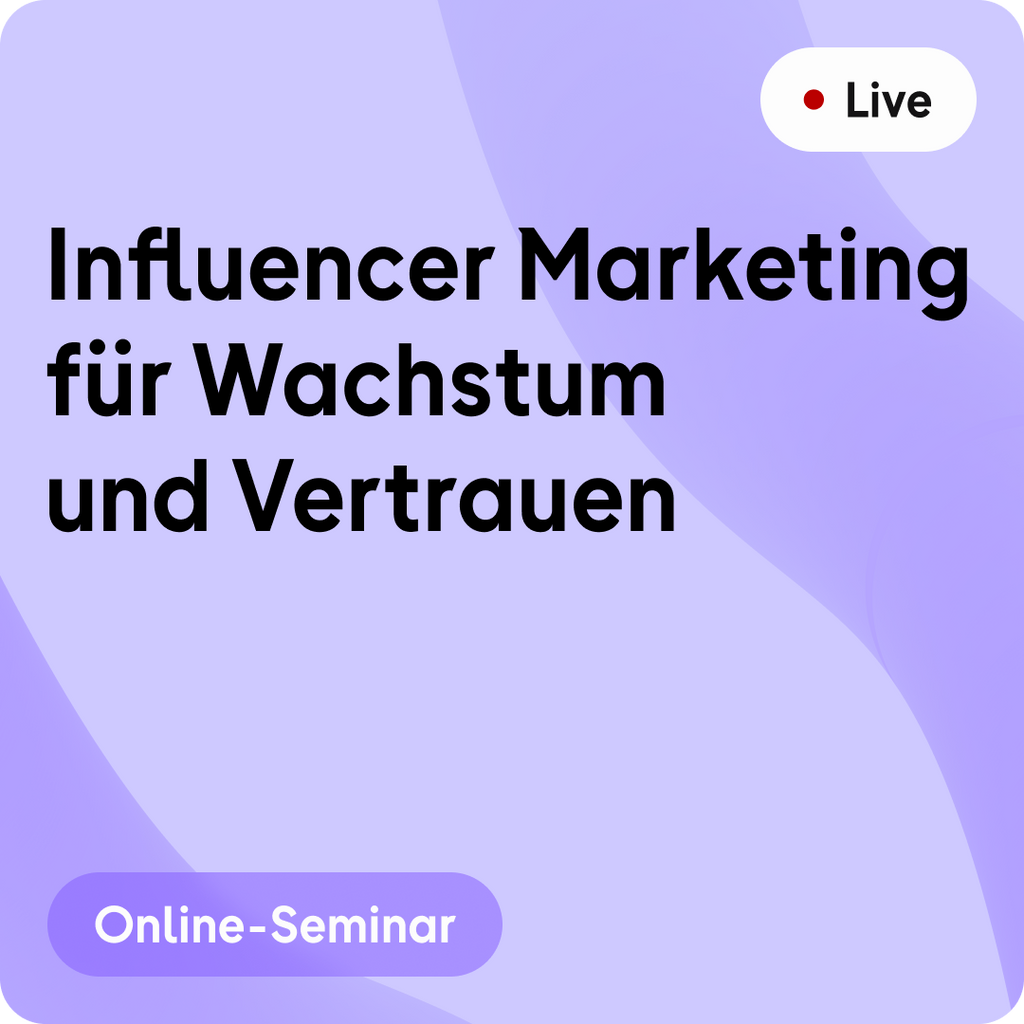 Online-Seminar | Influencer Marketing für Wachstum und Vertrauen
