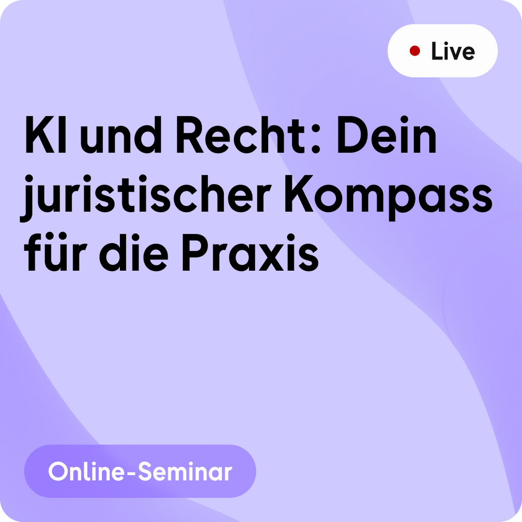 Online-Seminar | KI und Recht: Dein juristischer Kompass für die Praxis