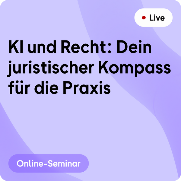 Online-Seminar | KI und Recht: Dein juristischer Kompass für die Praxis