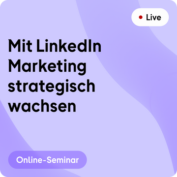 Online-Seminar | Mit LinkedIn Marketing strategisch wachsen