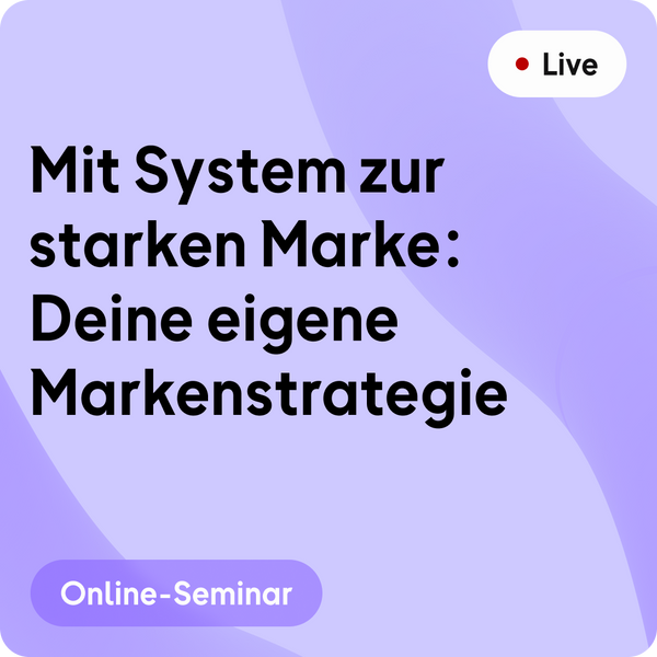 Online-Seminar | Mit System zur starken Marke: Deine eigene Markenstrategie
