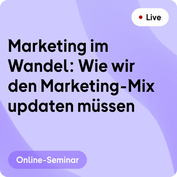 Online-Seminar | Marketing im Wandel: Wie wir den Marketing-Mix updaten müssen