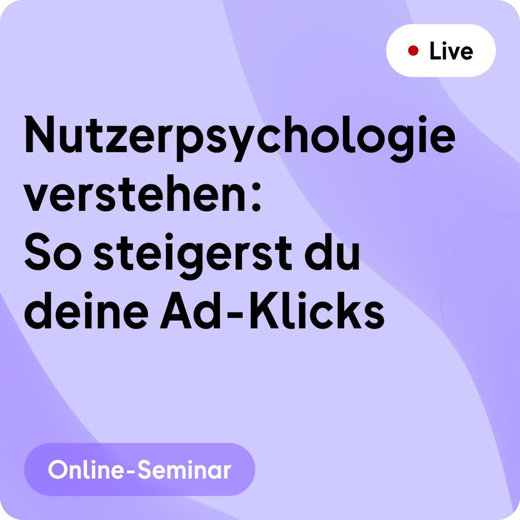 Online-Seminar | Nutzerpsychologie verstehen: So steigerst du deine Ad-Klicks