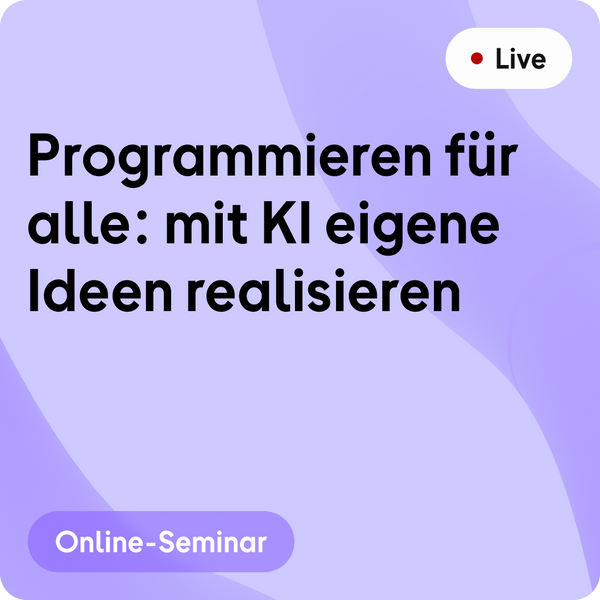 Online-Seminar | Programmieren für alle: mit KI eigene Ideen realisieren
