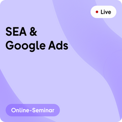 Online-Seminar | SEA & Google Ads optimieren und skalieren 