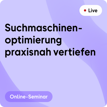 Online-Seminar | Suchmaschinenoptimierung praxisnah vertiefen