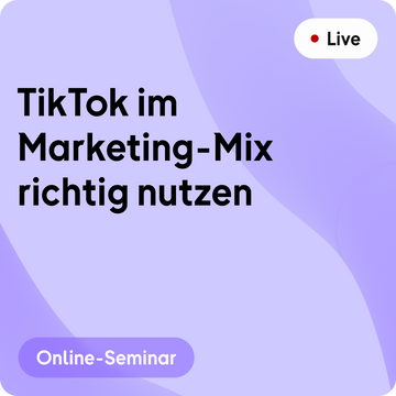 Online-Seminar | TikTok im Marketing-Mix richtig nutzen