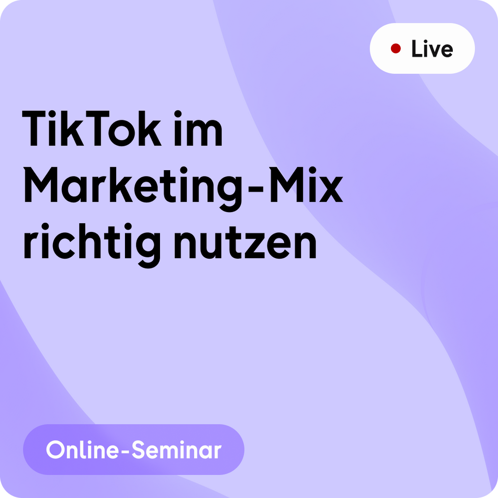 Online-Seminar | TikTok im Marketing-Mix richtig nutzen