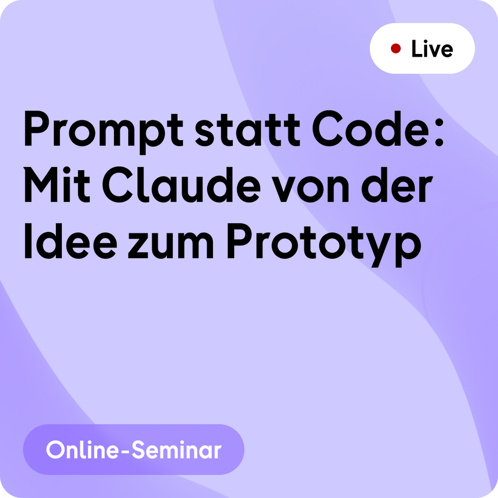 Online-Seminar | Prompt statt Code: mit Claude von der Idee zum Prototyp