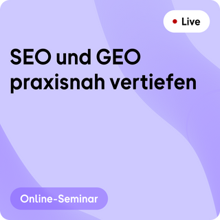Online-Seminar | SEO und GEO praxisnah vertiefen