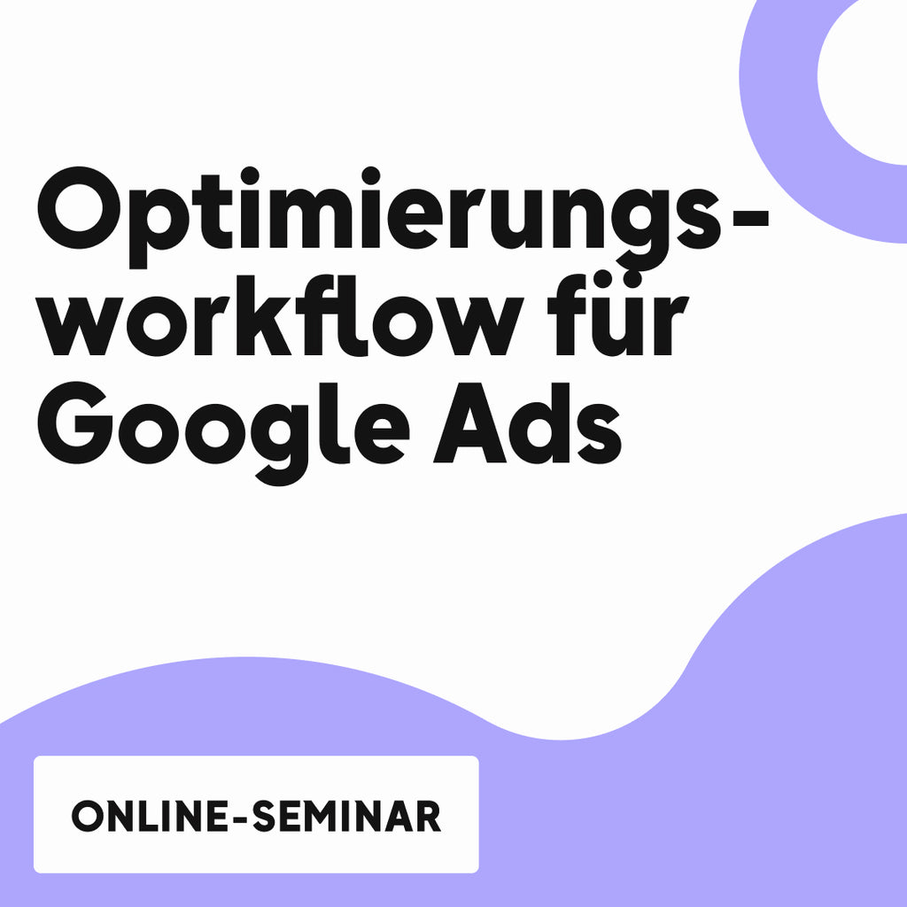 OMR Deep Dive | Optimierungsworkflow für Google Ads